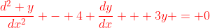 {\color{red}\frac{d^2 y}{dx^2} - 4 \frac{dy}{dx} + 3y = 0}