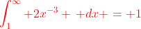 {\color{red}\int_{1}^{\infty} 2x^{-3} \, dx = 1}