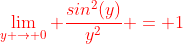 {\color{red}\lim_{y \rightarrow 0} \frac{sin^2(y)}{y^2} = 1}