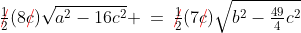 {\color{red}\rlap{/}}\tfrac{1}{2}(8{\color{red}\rlap{/}}c)\sqrt{a^2-16c^2} \:=\:{\color{red}\rlap{/}}\tfrac{1}{2}(7{\color{red}\rlap{/}}c)\sqrt{b^2-\tfrac{49}{4}c^2}