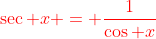 {\color{red}\sec x = \frac{1}{\cos x}}