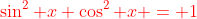 {\color{red}\sin^2 x+\cos^2 x = 1}