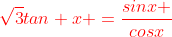 {\color{red}\sqrt{3}tan x =\frac{sinx }{cosx}}