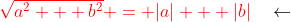 {\color{red}\sqrt{a^2 + b^2} = |a| + |b|}\quad\leftarrow