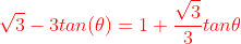 {\color{red}\sqrt3-3tan(\theta)=1+\frac{\sqrt3}{3}tan\theta}