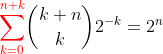 {\color{red}\sum_{k=0}^{n+k}}\binom{k+n}{k}{2}^{-k}=2^n