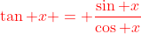 {\color{red}\tan x = \frac{\sin x}{\cos x}}