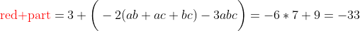 {\color{red}\text{red part}}=3 \bigg(-2(ab+ac+bc)-3abc\bigg)=-6*7+9=-33