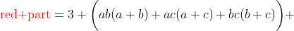 {\color{red}\text{red part}}=3 \bigg(ab(a+b)+ac(a+c)+bc(b+c)\bigg) 