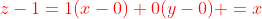 {\color{red}{z-1=1(x-0)+0(y-0) =x}}