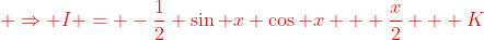 {\color{red} \Rightarrow I = -\frac{1}{2} \sin x \cos x + \frac{x}{2} + K}