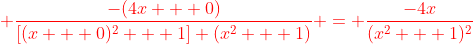 {\color{red} \frac{-(4x + 0)}{[(x + 0)^2 + 1] (x^2 + 1)} = \frac{-4x}{(x^2 + 1)^2}}