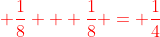 {\color{red} \frac{1}{8} + \frac{1}{8} = \frac{1}{4}}