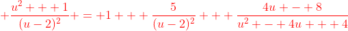 {\color{red} \frac{u^2 + 1}{(u-2)^2} = 1 + \frac{5}{(u-2)^2} + \frac{4u - 8}{u^2 - 4u + 4}}