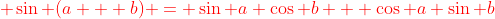 {\color{red} \sin (a + b) = \sin a \cos b + \cos a \sin b}