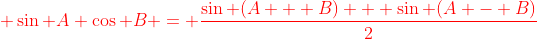 {\color{red} \sin A \cos B = \frac{\sin (A + B) + \sin (A - B)}{2}}