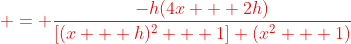 {\color{red} = \frac{-h(4x + 2h)}{[(x + h)^2 + 1] (x^2 + 1)}}