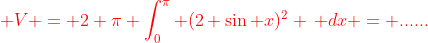 {\color{red} V = 2 \pi \int_{0}^{\pi} (2 \sin x)^2 \, dx = ......}