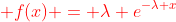 {\color{red} f(x) = \lambda e^{-\lambda x}}