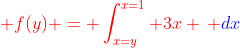 {\color{red} f(y) = \int^{x=1}_{x=y} 3x \, {\color{blue}dx}}