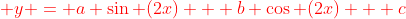 {\color{red} y = a \sin (2x) + b \cos (2x) + c}