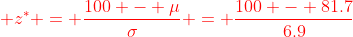 {\color{red} z^* = \frac{100 - \mu}{\sigma} = \frac{100 - 81.7}{6.9}}