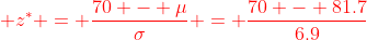 {\color{red} z^* = \frac{70 - \mu}{\sigma} = \frac{70 - 81.7}{6.9}}