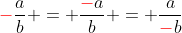 {\color{red}-}\frac{a}{b} = \frac{{\color{red}-}a}{b} = \frac{a}{{\color{red}-}b}