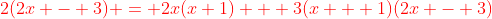 {\color{red}2(2x - 3) = 2x(x+1) + 3(x + 1)(2x - 3)}