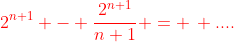 {\color{red}2^{n+1} - \frac{2^{n+1}}{n+1} = \, ....}