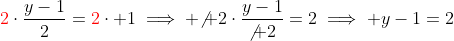 {\color{red}2}\cdot\frac{y-1}{2}={\color{red}2}\cdot 1\implies {\not 2}\cdot\frac{y-1}{\not 2}=2\implies y-1=2