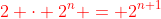 {\color{red}2 \cdot 2^n = 2^{n+1}}