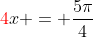 {\color{red}4}x = \frac{5\pi}{4}