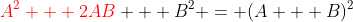 {\color{red}A^2 + 2AB} + B^2 = (A + B)^2