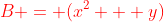 {\color{red}B = (x^2 + y)}