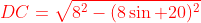{\color{red}DC=\sqrt{8^2-(8\sin 20)^2}}