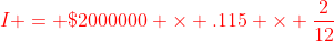 {\color{red}I = \$2000000 \times .115 \times \frac{2}{12}}