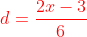 {\color{red}d=\frac{2x-3}{6}}