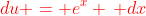 {\color{red}du = e^x \, dx}