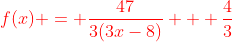{\color{red}f(x) = \frac{47}{3(3x-8)} + \frac{4}{3}}