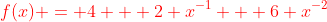 {\color{red}f(x) = 4 + 2 x^{-1} + 6 x^{-2}}