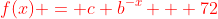 {\color{red}f(x) = c b^{-x} + 72}