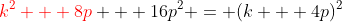 {\color{red}k^2 + 8p} + 16p^2 = (k + 4p)^2