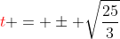 {\color{red}t} = \pm \sqrt{\frac{25}{3}}