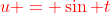 {\color{red}u = \sin t}