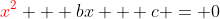 {\color{red}x^2} + bx + c = 0