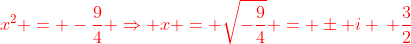 {\color{red}x^2 = -\frac{9}{4} \Rightarrow x = \sqrt{-\frac{9}{4}} = \pm i \, \frac{3}{2}}