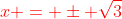 {\color{red}x = \pm \sqrt{3}}