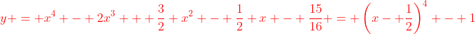 {\color{red}y = x^4 - 2x^3 + \frac{3}{2} x^2 - \frac{1}{2} x - \frac{15}{16} = \left(x- \frac{1}{2}\right)^4 - 1}