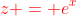{\color{red}z = e^x}